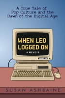 When Leo Logged On: A True Tale of Pop Culture and the Dawn of the Digital Age B0F7KCLT43 Book Cover