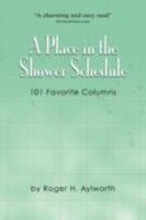 A Place in the Shower Schedule: 101 Favorite Columns 0976518589 Book Cover