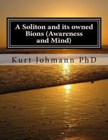 A Soliton and its owned Bions (Awareness and Mind): These Intelligent Particles are how we Survive Death 1977877842 Book Cover