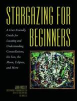 Stargazing for Beginners: A User-friendly Guide for Locating and Understanding Constellations, Planets, Comets, Meteors and More (Roxbury Park Books) 1565658213 Book Cover