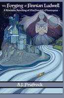 The Forging of Finnian Ludwell: A Readable Retelling of MacDonald’s Phantastes 1736296876 Book Cover