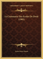 Le Centenaire Des Ecoles De Droit (1905) 1149693630 Book Cover