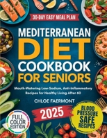 Mediterranean Diet Cookbook for Seniors: Mouth-Watering Low-Sodium, Anti-Inflammatory Recipes for Healthy Living After 60 9371238534 Book Cover