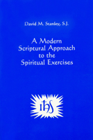 A Modern Scriptural Approach To The Spiritual Exercises 0912422076 Book Cover