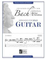 Johann Sebastian Bach Complete 2 Part Inventions Arranged for Solo Guitar 153058373X Book Cover