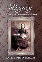 Legacy: A Family of Courageous Women 1732869103 Book Cover