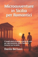 Microavventure in Sicilia per Romantici: 9 luoghi pieni di magia e passione, uno per ogni provincia, dove l’amore si intreccia con la storia (Italian Edition) B0F8TN4C1G Book Cover