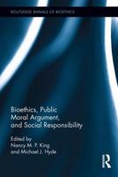 Bioethics, Public Moral Argument, and Social Responsibility 0415898552 Book Cover