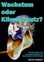 Wachstum oder Klimaschutz?: Die Geschichte vom (vermeidbaren) Ende der Menschheit in 9.500 Worten 3754374362 Book Cover