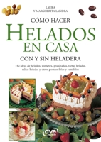 Como Hacer Los Helados En Casa Con O Sin Heladera (Spanish Edition) 1646991990 Book Cover