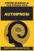 Autoipnosi: Prendi in mano la tua stessa vita B0BDWT2XM1 Book Cover