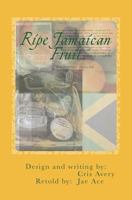 Ripe Jamaican Fruit: There's Always More to the Story... 1721845283 Book Cover