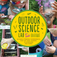 Outdoor Science Lab for Kids: 52 Family-Friendly Experiments for the Yard, Garden, Playground, and Park 1631591150 Book Cover