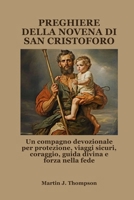PREGHIERE DELLA NOVENA DI SAN CRISTOFORO: Un compagno devozionale per protezione, viaggi sicuri, coraggio, guida divina e forza nella fede (Italian Edition) B0FR2F1GNP Book Cover