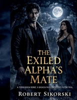 The Exiled Alpha’s Mate: A Forbidden Bond, a Broken Pack, and a Love Put on Trial B0H18GMWS7 Book Cover