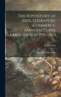 The Repository of Arts, Literature, Commerce, Manufactures, Fashions and Politics; Ser.2, v.6 1014654955 Book Cover