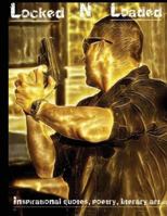 Locked & Loaded: Inspirational quotes, poetry, literary art. 0692888039 Book Cover