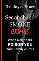 Secondhand Smoke Crimes: When Neighbors Poison You, Your Family & Pets 097923333X Book Cover