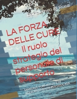 LA FORZA DELLA CURA - IL RUOLO STRATEGICO DEL PERSONALE DI SUPPORTO: MANUALE FORMATIVO E DI AGGIORNAMENTO PER OSS E ASA (Italian Edition) B0FDL786M8 Book Cover