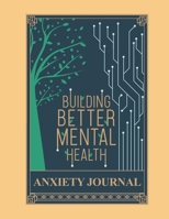 Building Mental Health Anxiety Journal: ~ Guided Notebooks To Reduce Stress | Cope With Depression 169380011X Book Cover