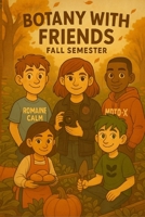 Botany with friends: Fall semester B0F6KJCKYV Book Cover