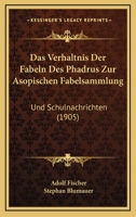 Das Verhaltnis Der Fabeln Des Phadrus Zur Asopischen Fabelsammlung: Und Schulnachrichten (1905) 1160378452 Book Cover