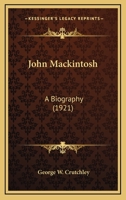 John Mackintosh: A Biography 0548836027 Book Cover