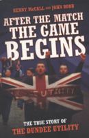 After the Match the Game Begins: The True Story of the Dundee Utility 1844548988 Book Cover