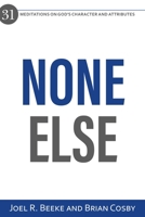 None Else: 31 Meditations on God’s Character and Attributes 1601787995 Book Cover