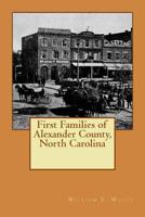 First Families of Alexander County, North Carolina 1533306370 Book Cover
