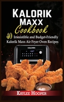 Kalorik Maxx Cookbook: 40 Irresistible and Budget-Friendly Kalorik Maxx Air Fryer Oven Recipes 1802342346 Book Cover