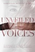 Unveiling Voices: Stories of Private Pain to Purposed Gain 1955546819 Book Cover