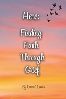 Here: Finding Faith Through Grief B0GBDCLCMG Book Cover