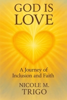 GOD IS LOVE: A Journey of Inclusion and Faith B0FRG29K6D Book Cover