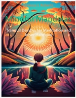 Mindful Mandalas: Tranquil Designs for Meditation and Inner Harmony B0CKPV8NS7 Book Cover