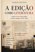 A edição como literatura: O poder invisível que molda o cânone lusófono (1870–2025) (Portuguese Edition) B0GYVYVBD5 Book Cover