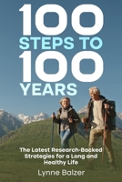 100 Steps to 100 Years: The Latest Research-Backed Strategies for a Long and Healthy Life 1733460373 Book Cover