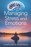 MANAGING STRESS AND EMOTIONS: A comprehensive guide B0F2J2W6M6 Book Cover
