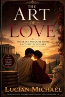 “The Art of Love: Timeless Wisdom from Ancient Scholars" B0GZDQ7XG3 Book Cover