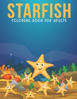 Starfish Coloring Book For Adults: An Adult Coloring Book with Stress Relieving Starfish Designs for Adults Relaxation. B08R28CYYQ Book Cover