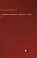 Guerra de Granada hecha por el Rey D. Felipe II 127112033X Book Cover