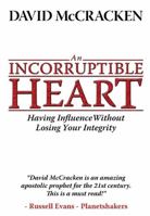 An Incorruptible Heart: Having Influence Without Losing Your Integrity 0987131419 Book Cover
