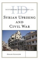 Historical Dictionary of the Syrian Uprising and Civil War 1538120771 Book Cover