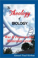 The Theology of Biology: War & Peace at the Molecular Level 0615985092 Book Cover