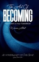 The Art of BECOMING: "Your TODAY is your TOMORROW" 1326441612 Book Cover