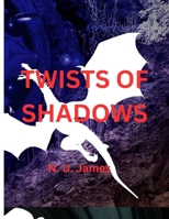 TWISTS OF SHADOWS: Ten Tails Of Intrigue And Betrayal B0CVNDKV8F Book Cover