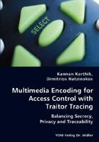 Multimedia Encoding for Access Control with Traitor Tracing - Balancing Secrecy, Privacy and Traceability 3836436388 Book Cover