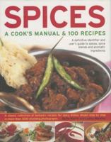 Spices: A Cook's Manual & 100 Recipes: A Definitive Identifier And User's Guide To Spices, Spice Blends And Aromatic Ingredients A Classic Collection Of ... Than 1200 Stunning Step-By-Step Photographs 0754817180 Book Cover