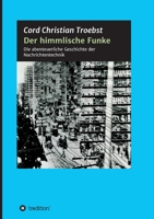 Der himmlische Funke: Die abenteuerliche Geschichte der Nachrichtentechnik 3347108280 Book Cover