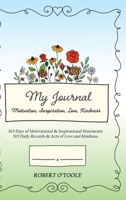 My Journal: Motivation, Inspiration, Love, Kindness 1779411723 Book Cover